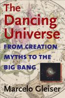 The Dancing Universe : From Creation Myths to the Big Bang.