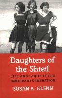 Daughters of the Shtetl : life and labor in the immigrant generation /