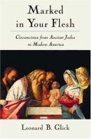 Marked in your flesh : circumcision from ancient Judea to modern America /