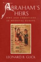 Abraham's heirs : Jews and Christians in medieval Europe /