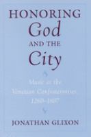 Honoring God and the city : music at the Venetian confraternities, 1260-1807 /