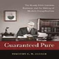 Guaranteed pure : the Moody Bible Institute, business, and the making of modern evangelicalism /