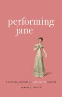 Performing Jane : a cultural history of Jane Austen fandom /