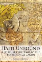 Haiti unbound a spiralist challenge to the postcolonial canon /