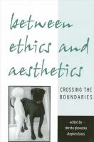 Between Ethics and Aesthetics : Crossing the Boundaries.