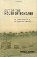 Out of the house of bondage the transformation of the plantation household /