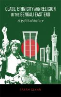 Class, Ethnicity and Religion in the Bengali East End : a Political History.