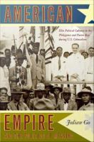 American empire and the politics of meaning elite political cultures in the Philippines and Puerto Rico during U.S. colonialism /