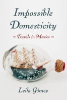 Impossible Domesticity Travels in Mexico /