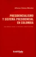 Presidencialismo y sistema presidencial en Colombia. : Una mirada desde la historia constitucional /