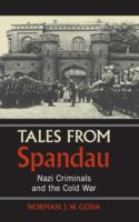 Tales from Spandau : Nazi criminals and the Cold War /