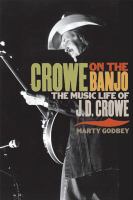 Crowe on the banjo the music life of J.D. Crowe /