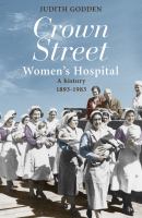 Crown Street Women's Hospital a history 1893-1983 /