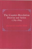 The counter-revolution: doctrine and action, 1789-1804 /