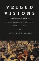 Veiled visions the 1906 Atlanta race riot and the reshaping of American race relations /