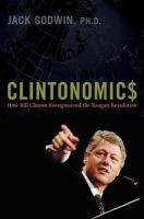 Clintonomics how Bill Clinton reengineered the Reagan revolution /