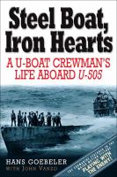 Steel Boat, Iron Hearts : A U-Boat Crewman's Life Aboard U-505.