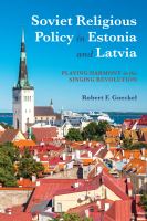 Soviet religious policy in Estonia and Latvia : playing harmony in the Singing Revolution /