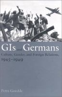 GIs and Germans : culture, gender and foreign relations, 1945-1949 /