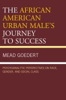 The African American Urban Male's Journey to Success : Psychoanalytic Perspectives on Race, Gender, and Social Class.