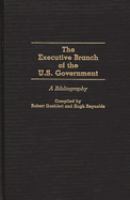 The executive branch of the U.S. government : a bibliography /