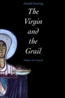 The Virgin and the Grail : origins of a legend /