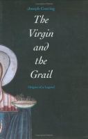 The Virgin and the Grail : origins of a legend /