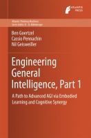 Engineering General Intelligence, Part 1 A Path to Advanced AGI via Embodied Learning and Cognitive Synergy /