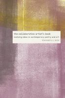 The collaborative artist's book : evolving ideas in contemporary poetry and art /