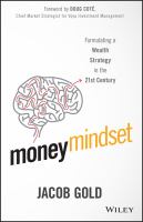 Money mindset formulating a wealth strategy in the 21st century /