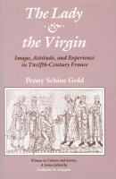 The lady & the Virgin : image, attitude, and experience in twelfth-century France /