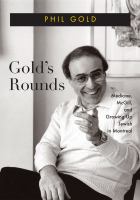 Gold's rounds : medicine, McGill, and growing up Jewish in Montreal /