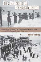 The retreats of Reconstruction : race, leisure, and the politics of segregation at the New Jersey shore, 1865-1920 /