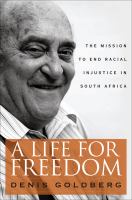 A life for freedom the mission to end racial injustice in South Africa /