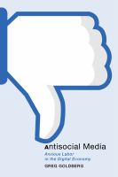 Antisocial media anxious labor in the digital economy /