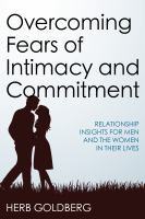Overcoming fears of intimacy and commitment relationship insights for men and the women in their lives /