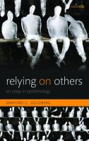 Relying on others : an essay in epistemology /