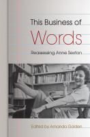 This Business of Words : Reassessing Anne Sexton.