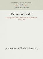 Pictures of health : a photographic history of health care in Philadelphia, 1860-1945 /