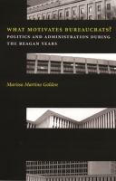 What Motivates Bureaucrats? : Politics and Administration During the Reagan Years.