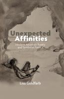 Unexpected affinities : modern American poetry and symbolist poetics /