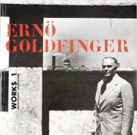 Ernö Goldfinger : works 1 /