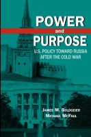 Power and Purpose : U.S. Policy toward Russia After the Cold War.