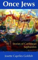 Once Jews : stories of Caribbean Sephardim /