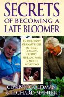 Secrets of becoming a late bloomer extraordinary ordinary people on the art of staying creative, alive, and aware in midlife and beyond /