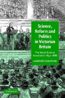 Science, reform, and politics in Victorian Britain the Social Science Association, 1857-1886 /