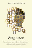 Forgotten : narratives of age-related dementia and Alzheimer's disease in Canada /