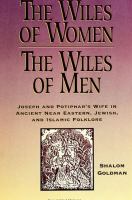 The wiles of women/the wiles of men : Joseph and Potiphar's wife in ancient Near Eastern, Jewish, and Islamic folklore /