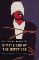 Dimensions of the Americas : art and social change in Latin America and the United States /