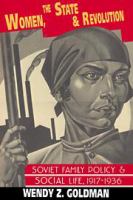 Women, the state, and revolution Soviet family policy and social life, 1917-1936 /